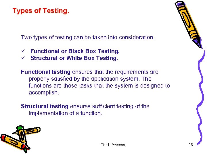 Types of Testing. Two types of testing can be taken into consideration. ü Functional