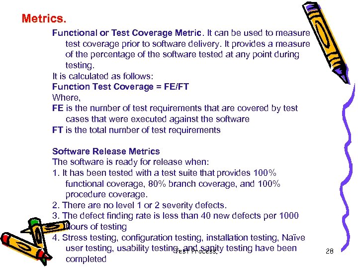 Metrics. Functional or Test Coverage Metric. It can be used to measure test coverage