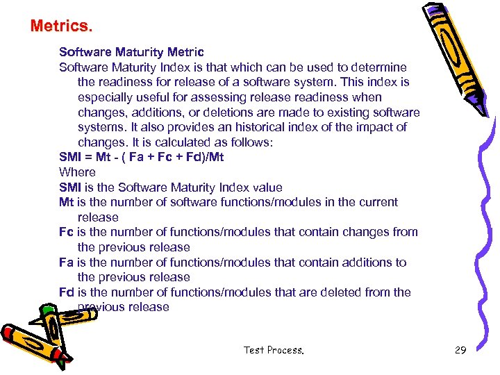 Metrics. Software Maturity Metric Software Maturity Index is that which can be used to