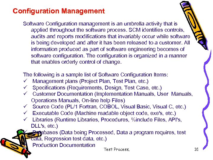 Configuration Management Software Configuration management is an umbrella activity that is applied throughout the