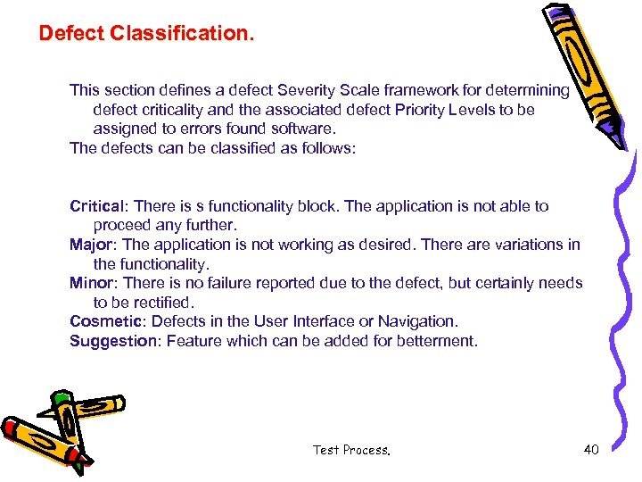 Defect Classification. This section defines a defect Severity Scale framework for determining defect criticality
