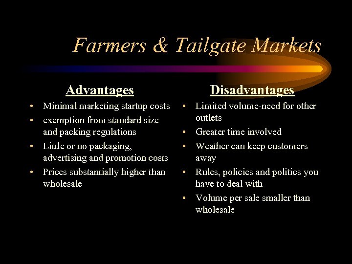 Farmers & Tailgate Markets Advantages Disadvantages • Minimal marketing startup costs • exemption from