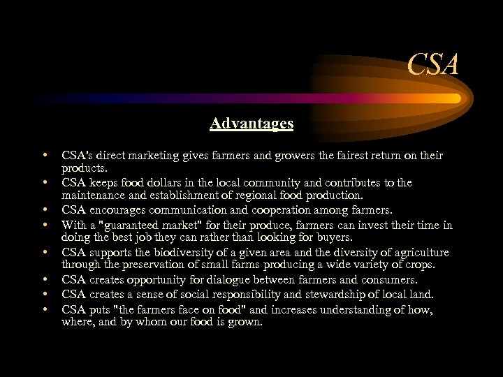 CSA Advantages • • CSA's direct marketing gives farmers and growers the fairest return