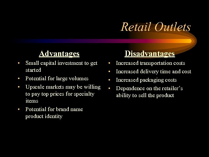 Retail Outlets Advantages • Small capital investment to get started • Potential for large