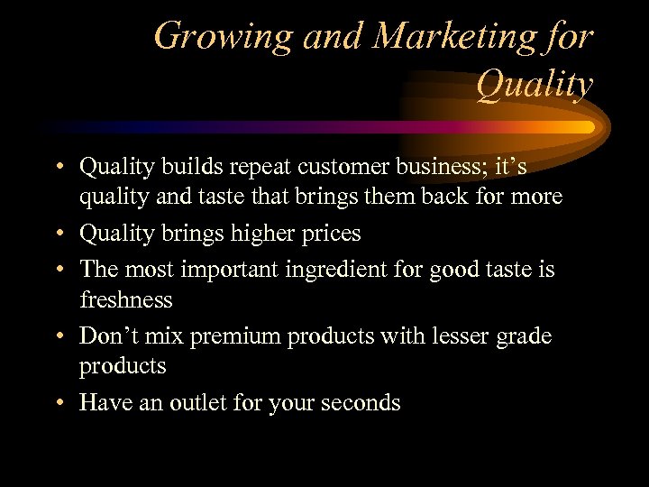 Growing and Marketing for Quality • Quality builds repeat customer business; it’s quality and