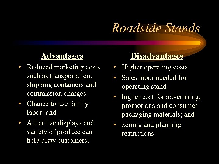 Roadside Stands Advantages • Reduced marketing costs such as transportation, shipping containers and commission