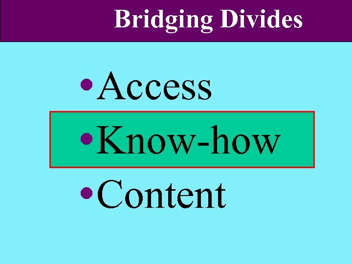 Bridging Divides Access Know-how Content 