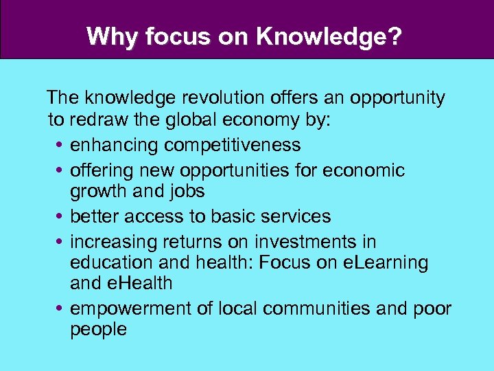 Why focus on Knowledge? The knowledge revolution offers an opportunity to redraw the global