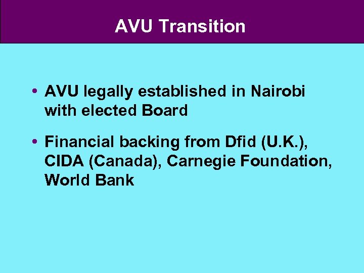 AVU Transition AVU legally established in Nairobi with elected Board Financial backing from Dfid