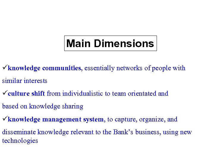 Main Dimensions üknowledge communities, essentially networks of people with similar interests üculture shift from