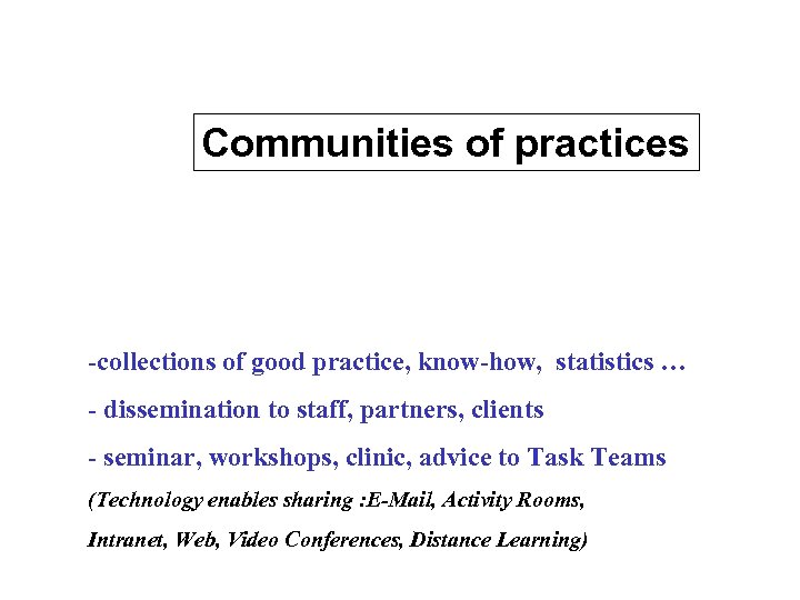 Communities of practices -collections of good practice, know-how, statistics … - dissemination to staff,