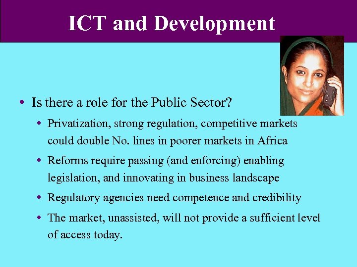 ICT and Development Is there a role for the Public Sector? Privatization, strong regulation,