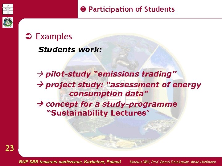  Participation of Students Examples Students work: pilot-study “emissions trading” project study: “assessment of