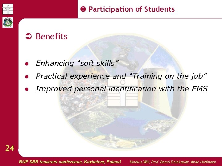  Participation of Students Benefits l Enhancing “soft skills” l Practical experience and “Training