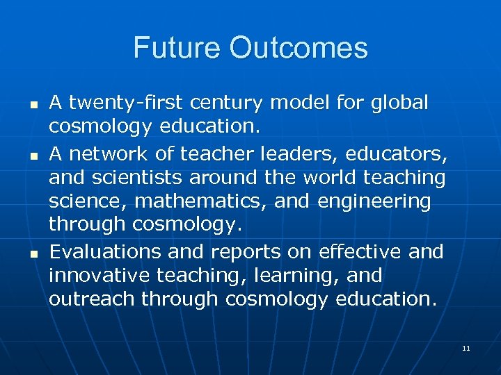 Future Outcomes n n n A twenty-first century model for global cosmology education. A