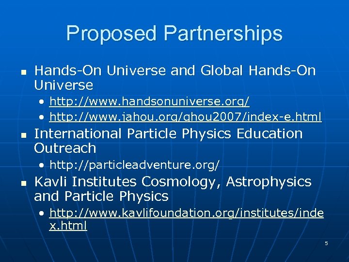 Proposed Partnerships n Hands-On Universe and Global Hands-On Universe • http: //www. handsonuniverse. org/