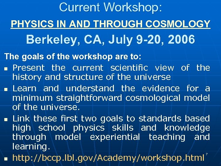 Current Workshop: PHYSICS IN AND THROUGH COSMOLOGY Berkeley, CA, July 9 -20, 2006 The