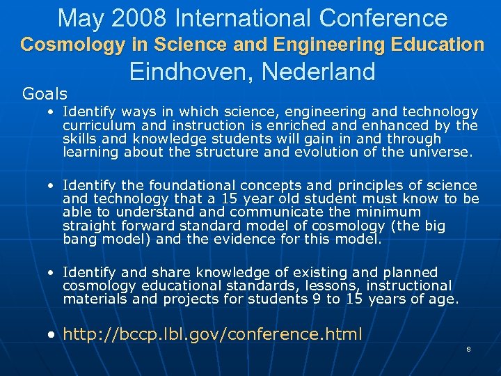 May 2008 International Conference Cosmology in Science and Engineering Education Goals Eindhoven, Nederland •