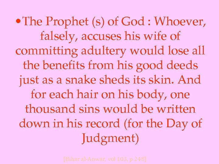  • The Prophet (s) of God : Whoever, falsely, accuses his wife of