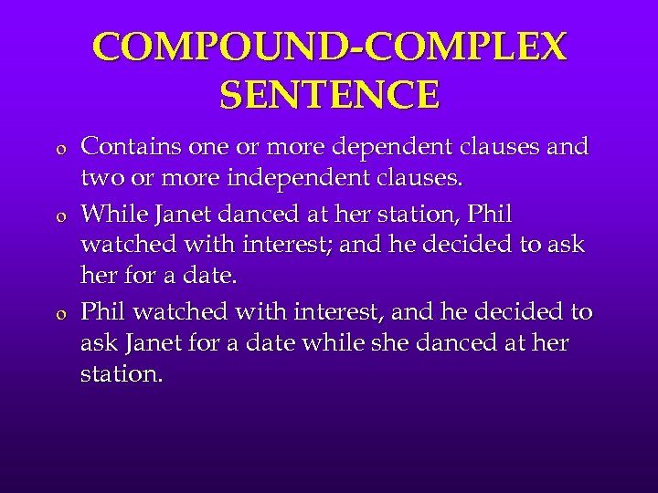 COMPOUND-COMPLEX SENTENCE o o o Contains one or more dependent clauses and two or