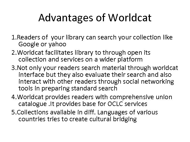 Advantages of Worldcat 1. Readers of your library can search your collection like Google