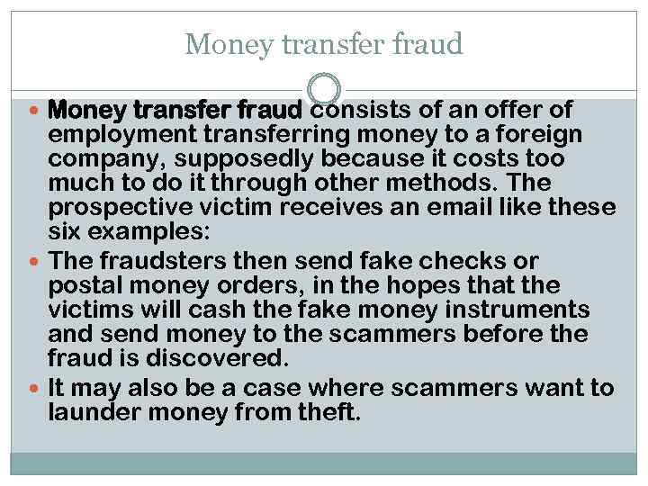 Money transfer fraud consists of an offer of employment transferring money to a foreign