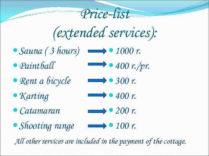 Price-list (extended services): Sauna ( 3 hours) Paintball Rent a bicycle Karting Catamaran Shooting