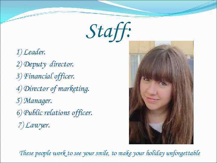 Staff: 1) Leader. 2) Deputy director. 3) Financial officer. 4) Director of marketing. 5)
