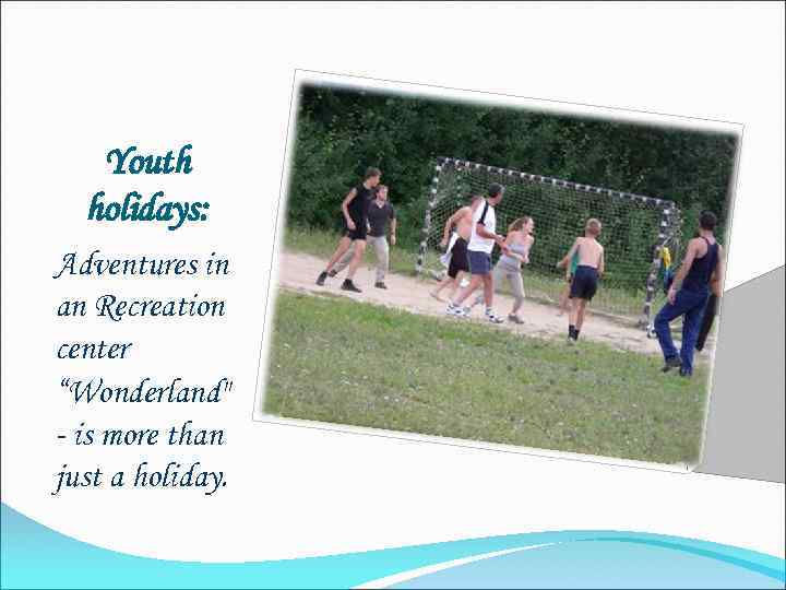 Youth holidays: Adventures in an Recreation center “Wonderland" - is more than just a