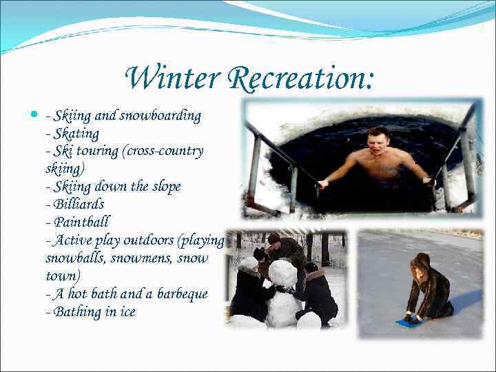 Winter Recreation: - Skiing and snowboarding - Skating - Ski touring (cross-country skiing) -
