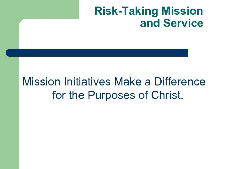Risk-Taking Mission and Service Mission Initiatives Make a Difference for the Purposes of Christ.