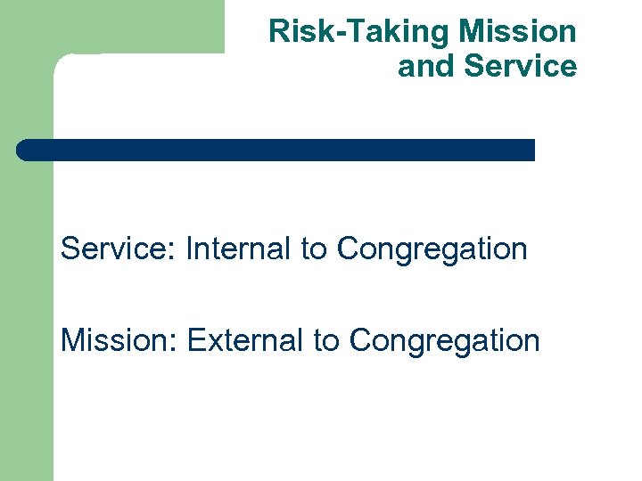 Risk-Taking Mission and Service: Internal to Congregation Mission: External to Congregation 