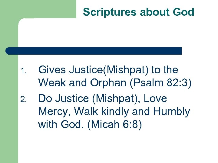 Scriptures about God 1. 2. Gives Justice(Mishpat) to the Weak and Orphan (Psalm 82: