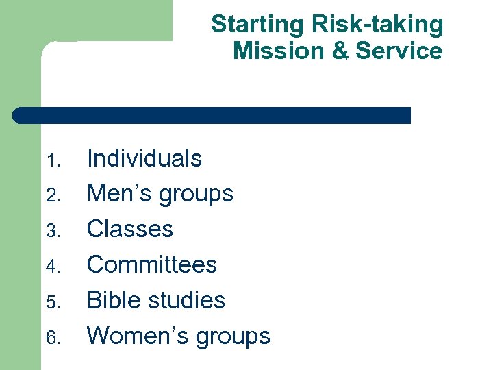 Starting Risk-taking Mission & Service 1. 2. 3. 4. 5. 6. Individuals Men’s groups