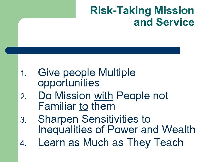 Risk-Taking Mission and Service 1. 2. 3. 4. Give people Multiple opportunities Do Mission