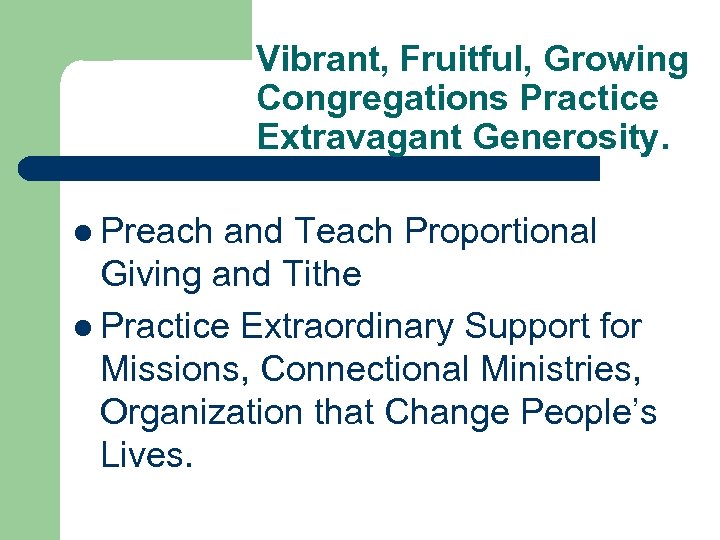 Vibrant, Fruitful, Growing Congregations Practice Extravagant Generosity. l Preach and Teach Proportional Giving and