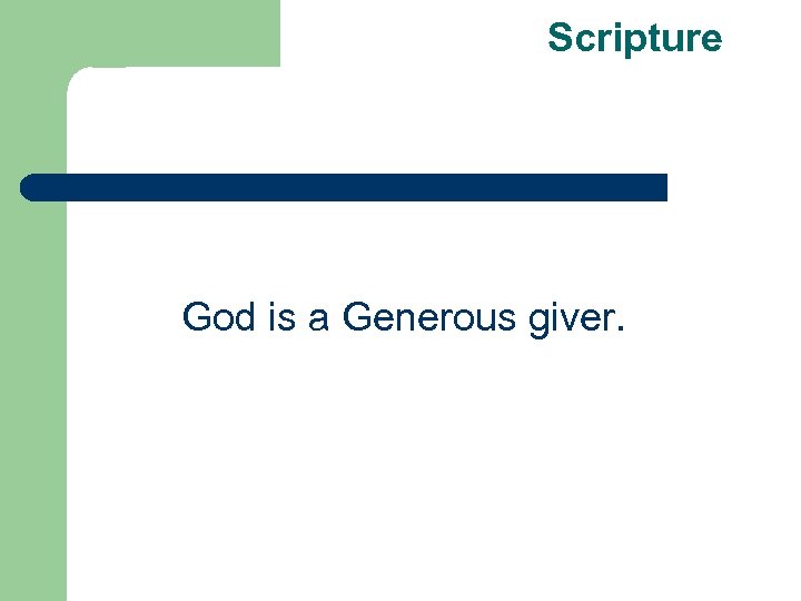 Scripture God is a Generous giver. 
