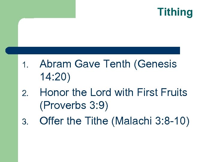Tithing 1. 2. 3. Abram Gave Tenth (Genesis 14: 20) Honor the Lord with