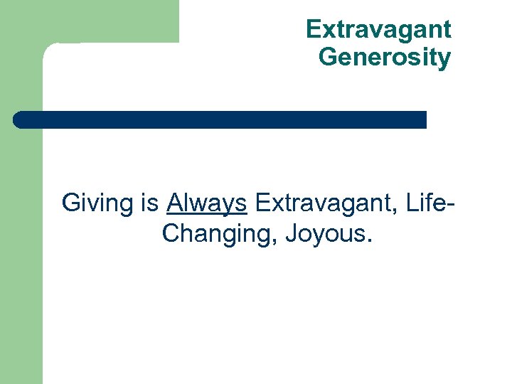Extravagant Generosity Giving is Always Extravagant, Life. Changing, Joyous. 