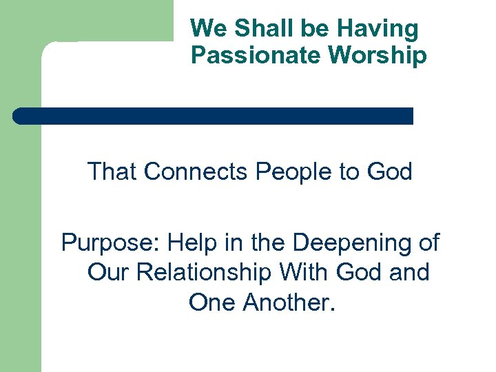 We Shall be Having Passionate Worship That Connects People to God Purpose: Help in
