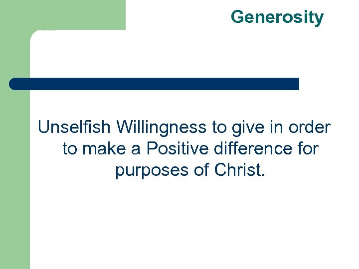 Generosity Unselfish Willingness to give in order to make a Positive difference for purposes