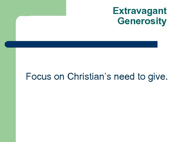Extravagant Generosity Focus on Christian’s need to give. 
