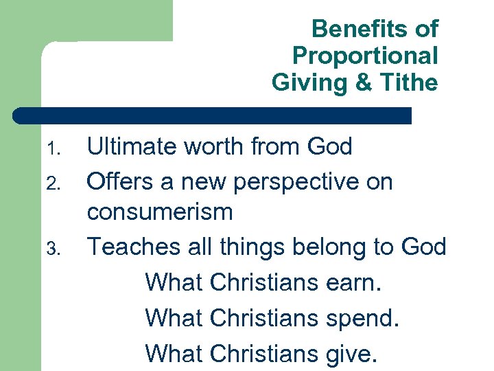 Benefits of Proportional Giving & Tithe 1. 2. 3. Ultimate worth from God Offers