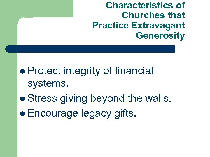 Characteristics of Churches that Practice Extravagant Generosity l Protect integrity of financial systems. l