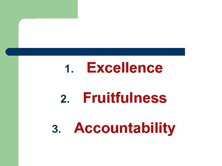 1. 2. 3. Excellence Fruitfulness Accountability 
