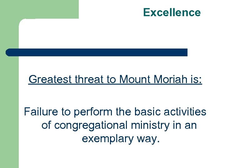 Excellence Greatest threat to Mount Moriah is: Failure to perform the basic activities of