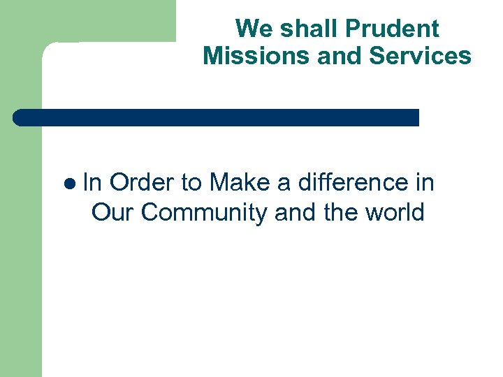 We shall Prudent Missions and Services l In Order to Make a difference in
