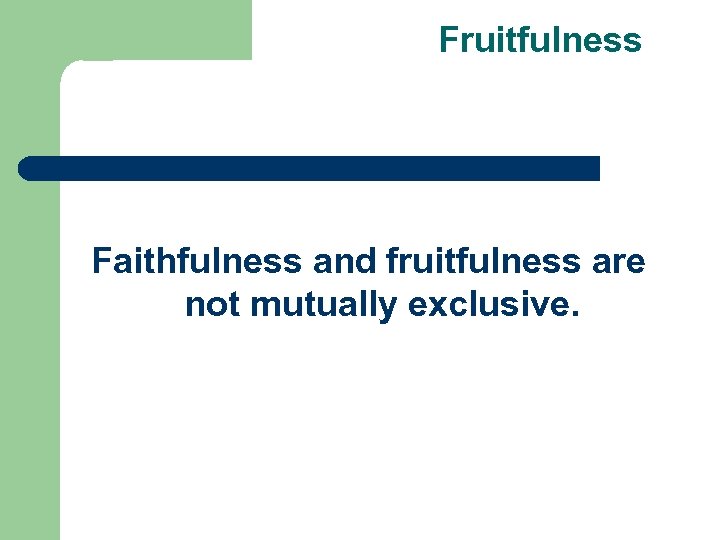 Fruitfulness Faithfulness and fruitfulness are not mutually exclusive. 