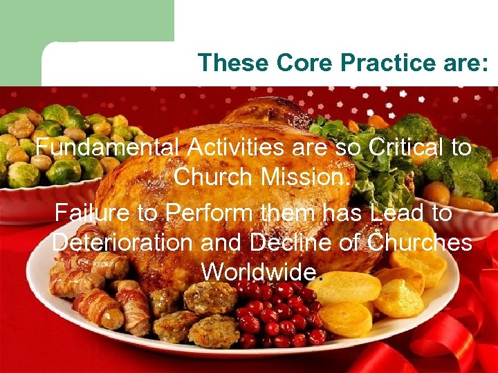 These Core Practice are: Fundamental Activities are so Critical to Church Mission. Failure to