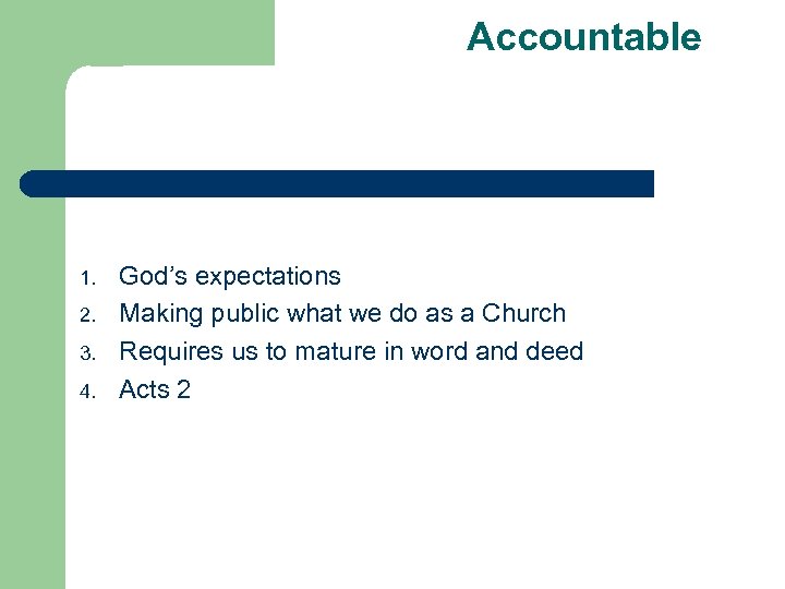 Accountable 1. 2. 3. 4. God’s expectations Making public what we do as a